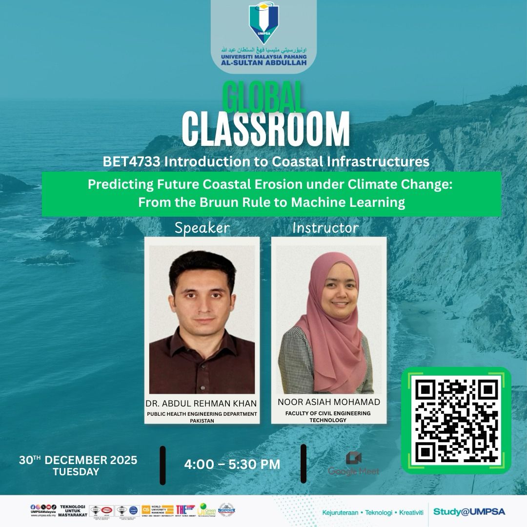 Global Classroom Online Session – “Predicting Future Coastal Erosion Under Climate Change: From the Bruun Rule to Machine Learning" by Dr. Abdul Rehman Khan on 30th December 2025 and will facilitate by Madam Noor Asiah Mohamad, FTKA, UMPSA Lecturer