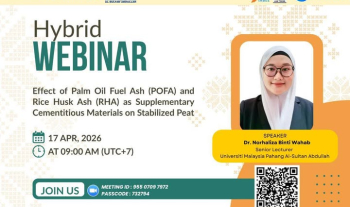 Webinar organized by Fakultas Teknik, UNRI with Faculty of Civil Engineering Technology, UMPSA - Topic: Effect of Palm Oil Fuel Ash and Rice Husk Ash as Supplementary Cementitious Materials on Stabilized Peat by Dr. Norhaliza Wahab on 17 April 2026