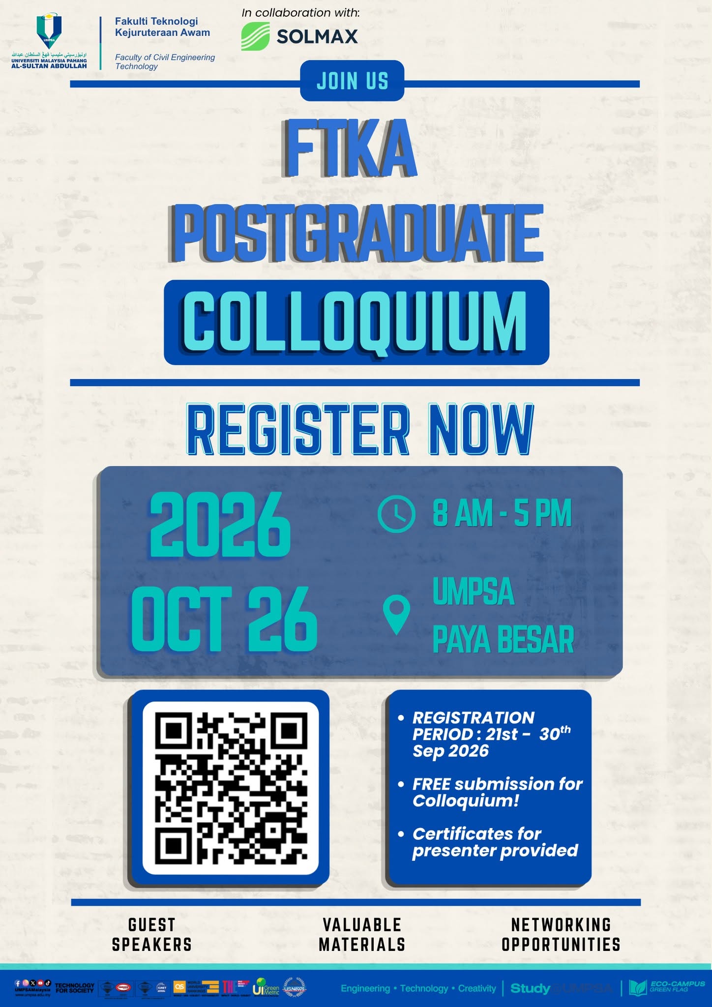 The Faculty of Civil Engineering Technology, UMPSA invites all postgraduate students to participate in the UMPSA FTKA Postgraduate Research Colloquium 2026 will be held on 26 October 2026 at University Sports Complex, UMPSA Paya Besar Campus